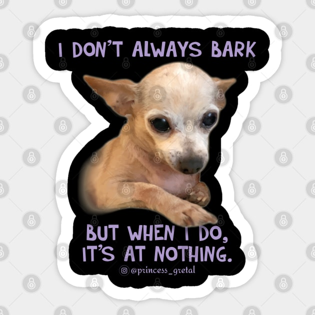 I don't always bark... Sticker by Princess_Gretal